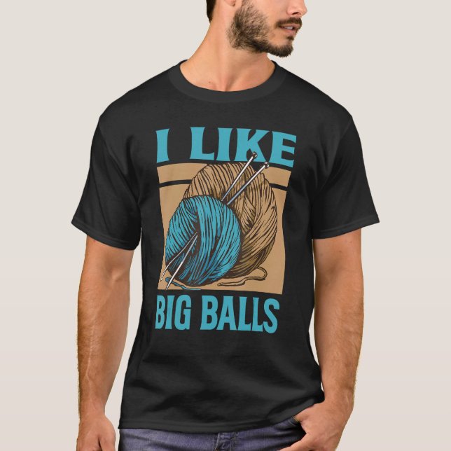 I Like Big Balls - Funny Knitting - Grandma Knit J T-Shirt (Front)