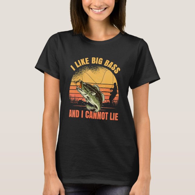 I Like Big Bass And I Cannot Lie Fishing 2 T-Shirt (Front)