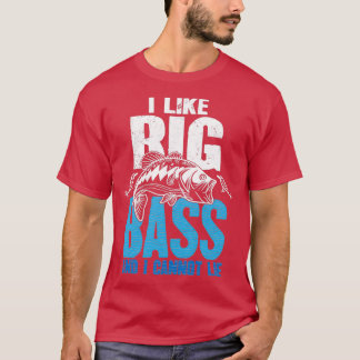 I Like Big Bass And I Cannot Lie Fishing T-Shirt