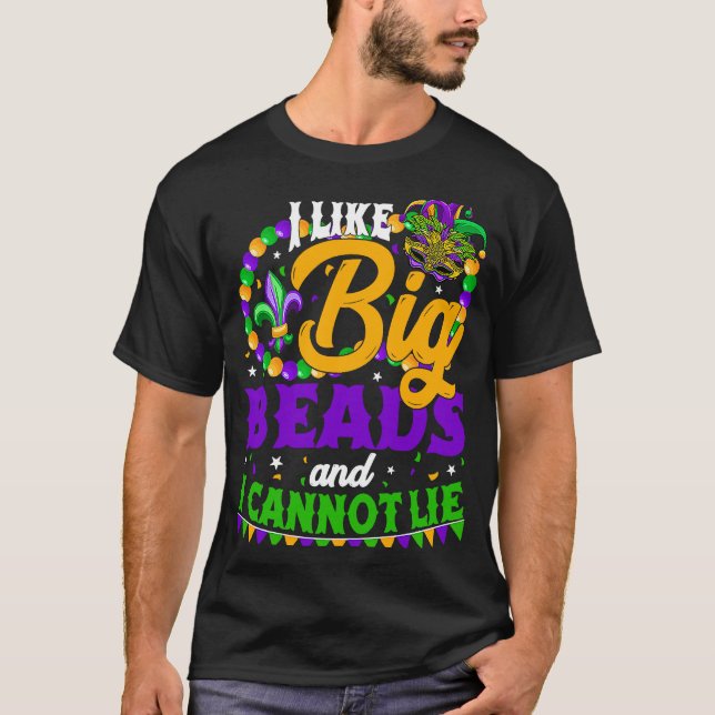 I Like Big Beads And I Can Not Lie Festival Mardi  T-Shirt (Front)