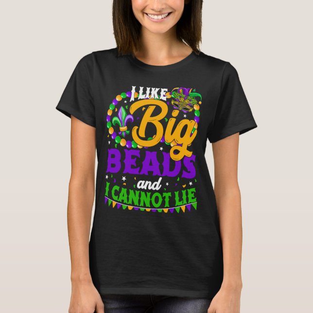 I Like Big Beads And I Can Not Lie Festival Mardi  T-Shirt (Front)