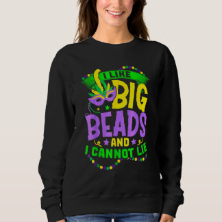 I Like Big Beads And I Can Not Lie Mardi Gras Part Sweatshirt