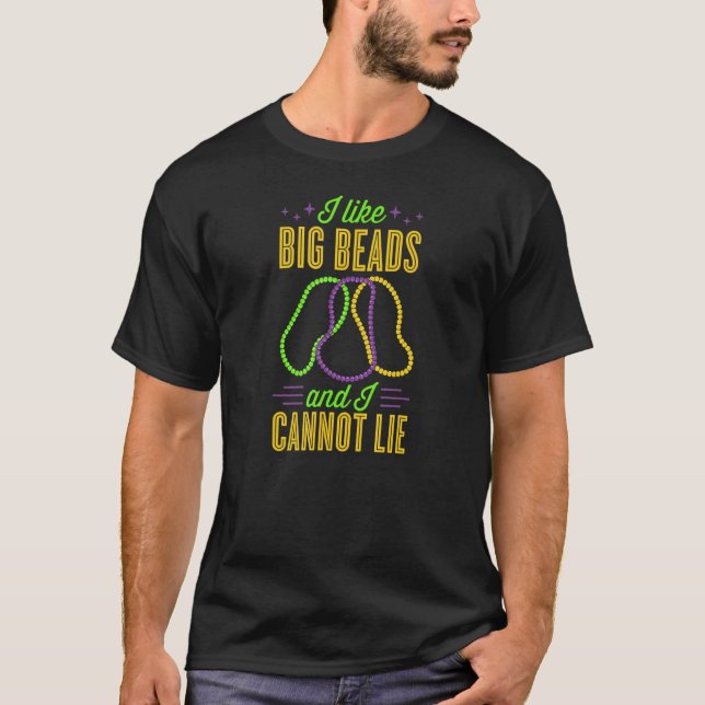 I Like Big Beads And I Cannot Lie New Orleans Mard T-Shirt (Front)