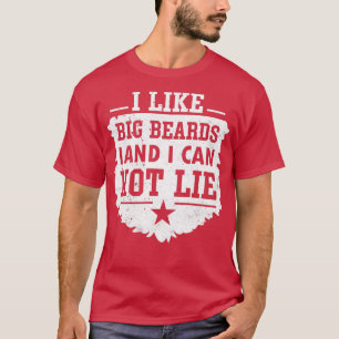 I like big beards and I cannot lie 6 T-Shirt