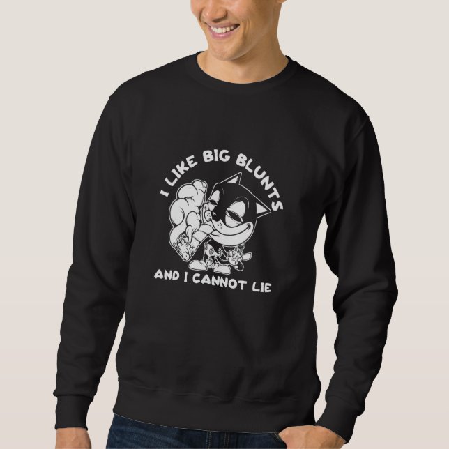 I Like Big Blunts And I Cannot Lie Cat Stoner Weed Sweatshirt (Front)