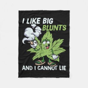I Like Big Blunts And I Cannot Lie Weed T Lovers  Fleece Blanket