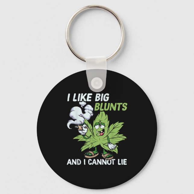 I Like Big Blunts And I Cannot Lie Weed T Lovers  Key Ring (Front)