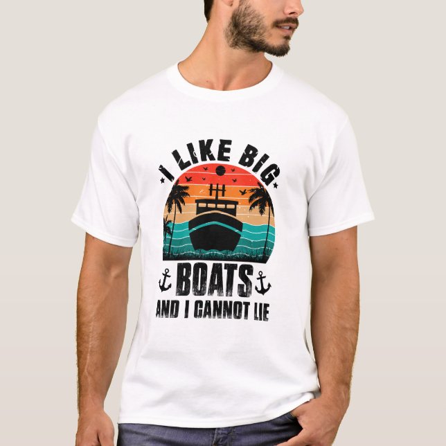 I Like Big Boats and I Cannot Lie, Sailing Lovers T-Shirt (Front)