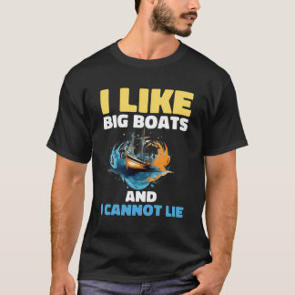 I Like Big Boats And I Cannot Lie T-Shirt