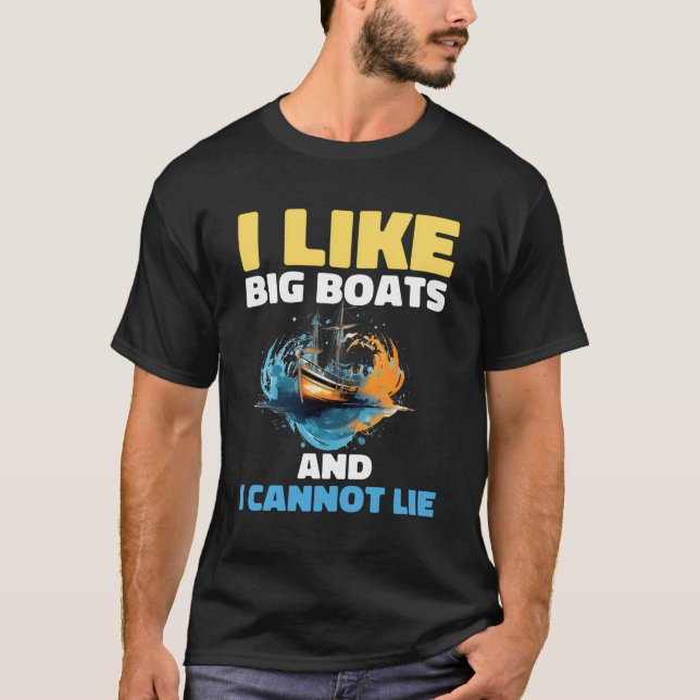 I Like Big Boats And I Cannot Lie T-Shirt (Front)