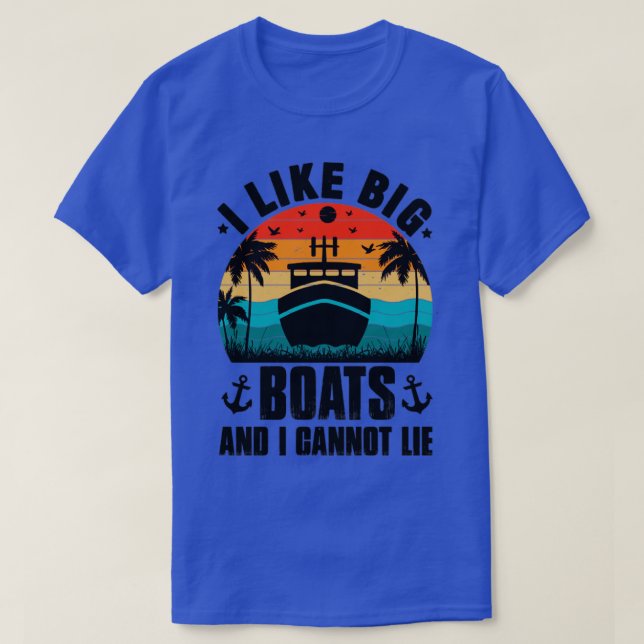 I Like Big Boats and I Cannot Lie T-Shirt (Design Front)