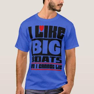 I like big boats and I cannot lie T-Shirt