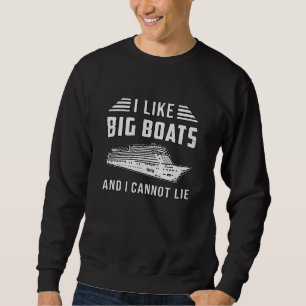 I Like Big Boats Cruise Ship Boat Boating Yacht Sweatshirt