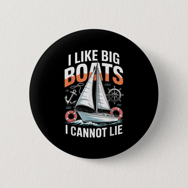 I Like Big Boats I Cannot Lie - Funny Sailing &amp 6 Cm Round Badge (Front)
