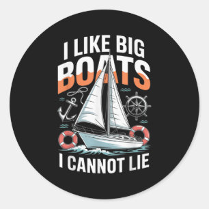 I Like Big Boats I Cannot Lie - Funny Sailing & Classic Round Sticker