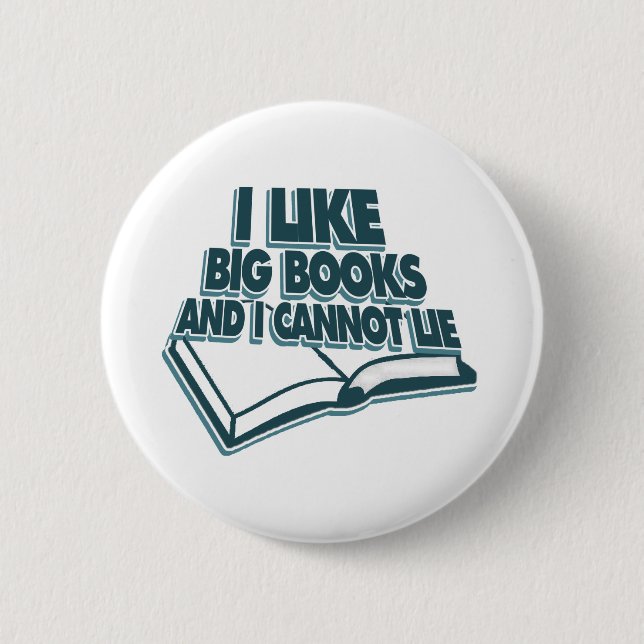 I like big books and I cannot lie 6 Cm Round Badge (Front)