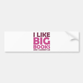 I Like Big Books and I Cannot Lie Bumper Sticker