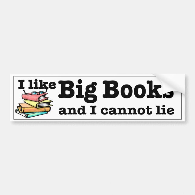 I like Big Books and I cannot lie. Readers humour Bumper Sticker (Front)