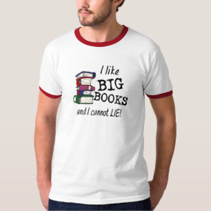 I like BIG BOOKS and I cannot LIE! T-Shirt