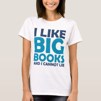 I Like Big Books and I Cannot Lie T-Shirt