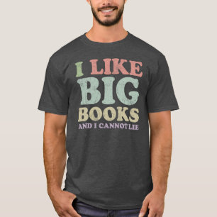 I Like Big Books and I cannot Lie T-Shirt