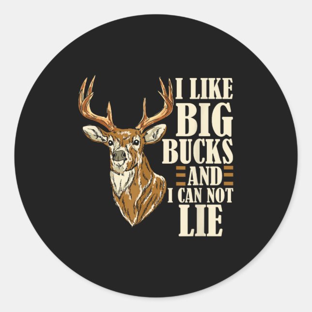 I Like Big Bucks And I Cannot Lie Buck Hunting  Classic Round Sticker (Front)