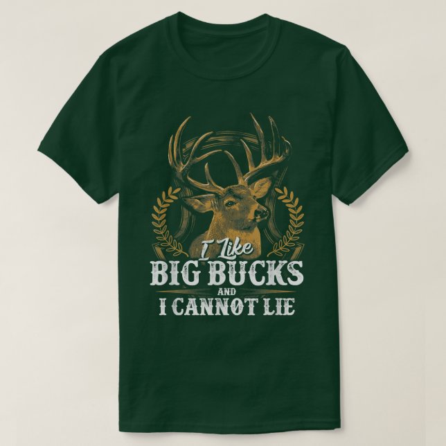 I Like Big Bucks and I Cannot Lie  T-Shirt (Design Front)