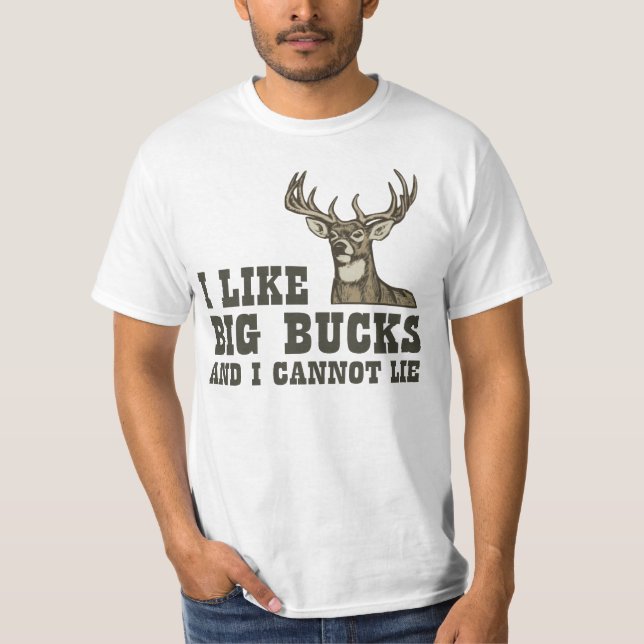 I Like Big Bucks And I Cannot Lie T-Shirt (Front)