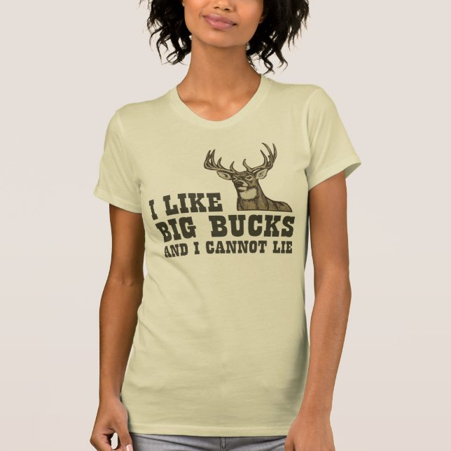 I Like Big Bucks And I Cannot Lie T-Shirt (Front)