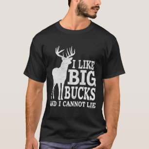 I Like Big Bucks And I Cannot Lie - Whitetail Deer T-Shirt