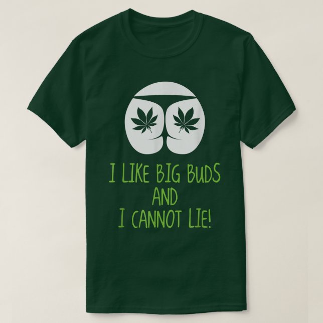 I Like Big Buds And I Cannot Lie Funny Tshirt  (Design Front)
