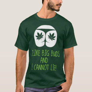 I Like Big Buds And I Cannot Lie Funny Tshirt