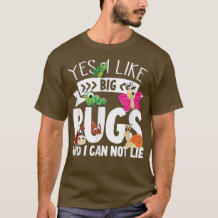 I Like Big Bugs And I Can Not Lie  T-Shirt