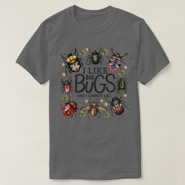 i like big bugs and i cannot lie 1 T-Shirt (Design Front)