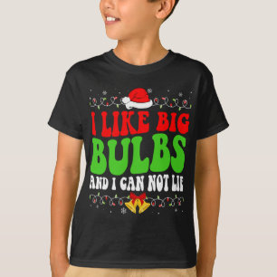 I Like Big Bulbs And I Can Not Lie Funny Christmas T-Shirt
