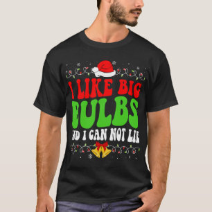 I Like Big Bulbs And I Can Not Lie Funny Christmas T-Shirt