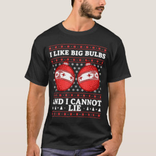 I Like Big Bulbs And I Cannot Lie Funny Christmas  T-Shirt
