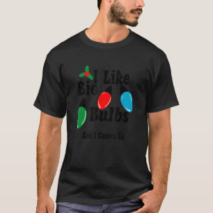 I Like Big Bulbs And I Cannot Lie T-Shirt