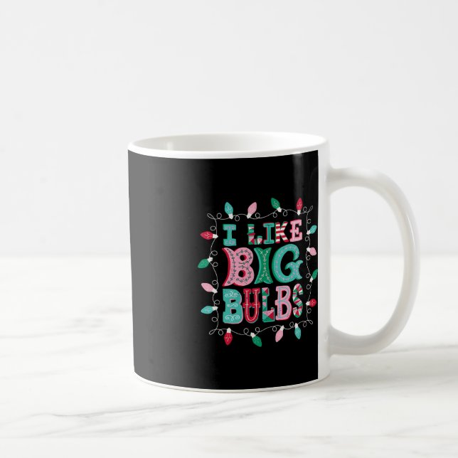 I Like Big Bulbs Christmas Lights Matching Family  Coffee Mug (Right)