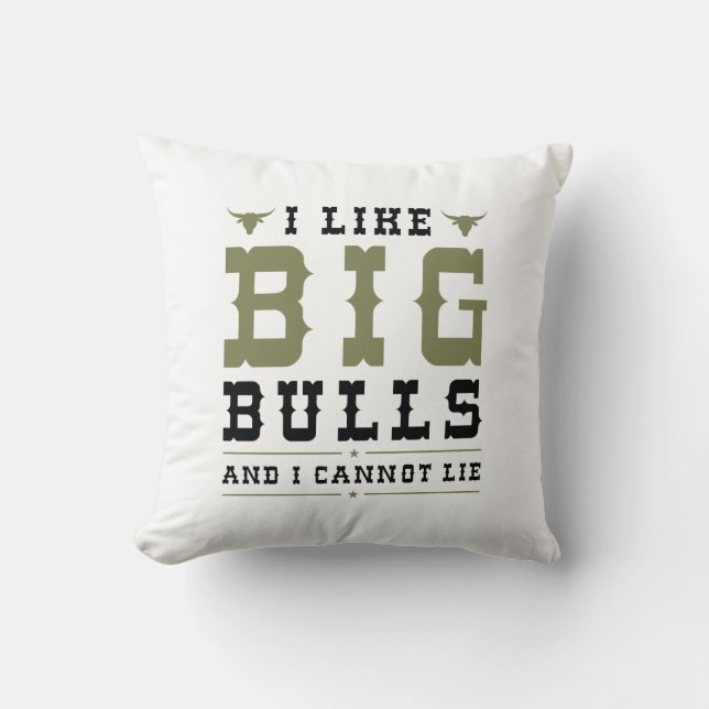 I Like Big Bulls And I Cannot Lie Cushion (Front)