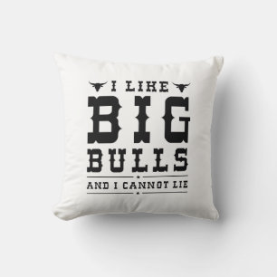 I Like Big Bulls And I Cannot Lie Cushion