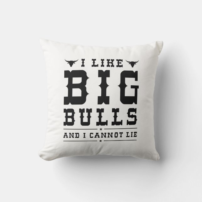 I Like Big Bulls And I Cannot Lie Cushion (Front)