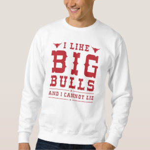 I Like Big Bulls And I Cannot Lie Sweatshirt