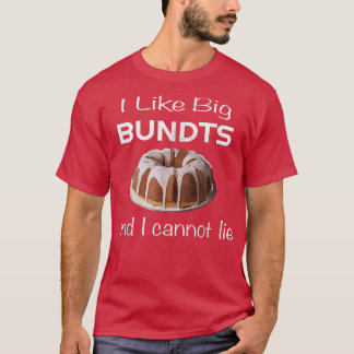 I Like Big Bundts and I Cannot Lie for Baking Love T-Shirt