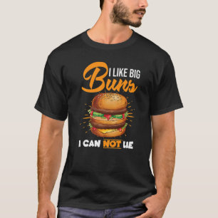 I Like Big Buns I Can Not Lie Burger Hamburger Che T-Shirt