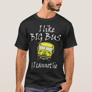 I like big bus & I can not lie   Saying T-Shirt