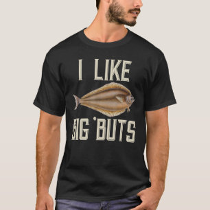 I Like Big 'Buts Halibut Fishing for Giant Halibut T-Shirt