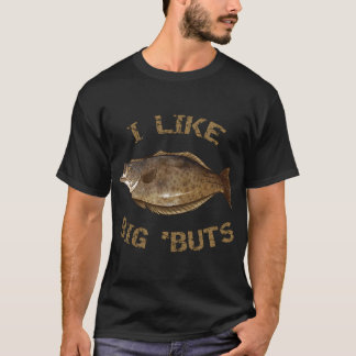 I Like Big 'Buts Halibut Fishing Halibut T-Shirt