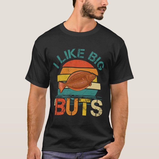 I Like Big Buts Halibut For Halibut Fishing Fisher T-Shirt (Front)