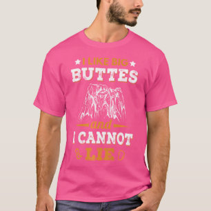 I Like Big Buttes And I Cannot Lie Rock Climbing T T-Shirt